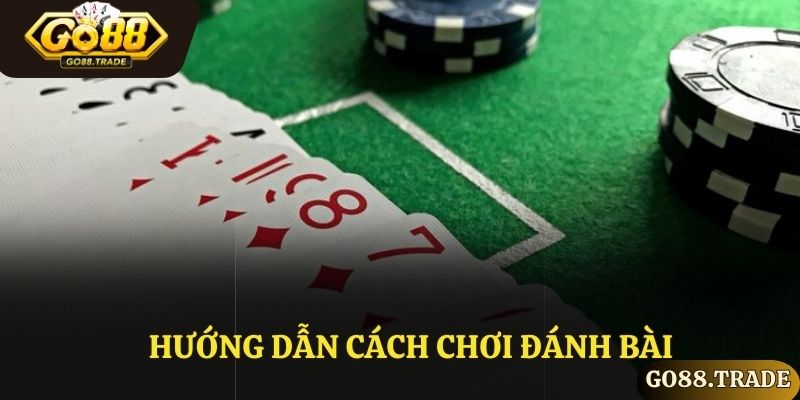 Hướng dẫn cách chơi đánh bài 