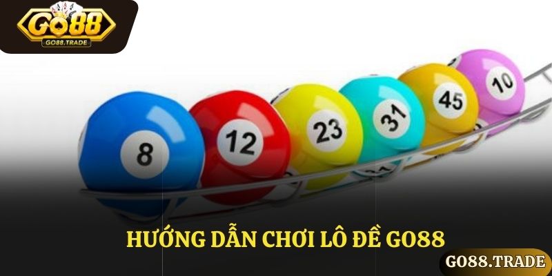 Hướng dẫn chơi lô đề Go88