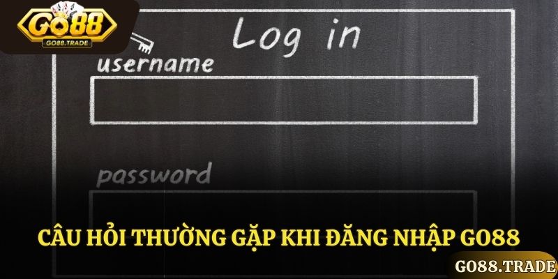 Câu hỏi thường gặp khi đăng nhập Go88